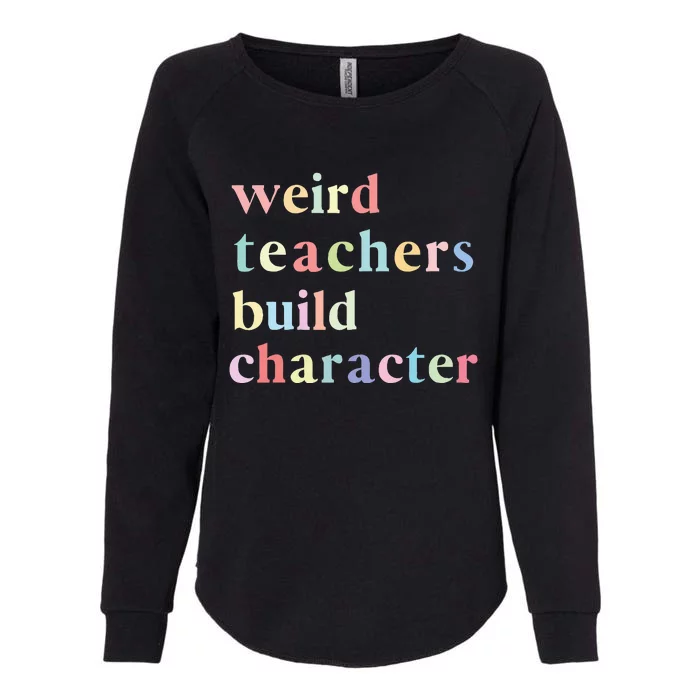 Funny Quotes Weird Teachers Build Character Teacher Womens California Wash Sweatshirt