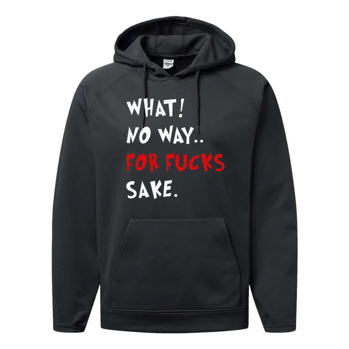 Funny Quotes What No Way For Fucks Sake Performance Fleece Hoodie