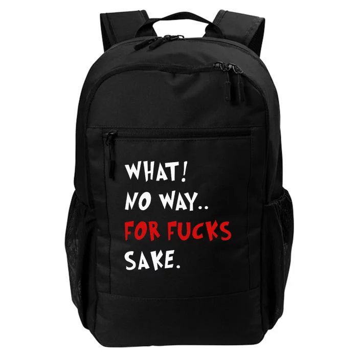 Funny Quotes What No Way For Fucks Sake Daily Commute Backpack