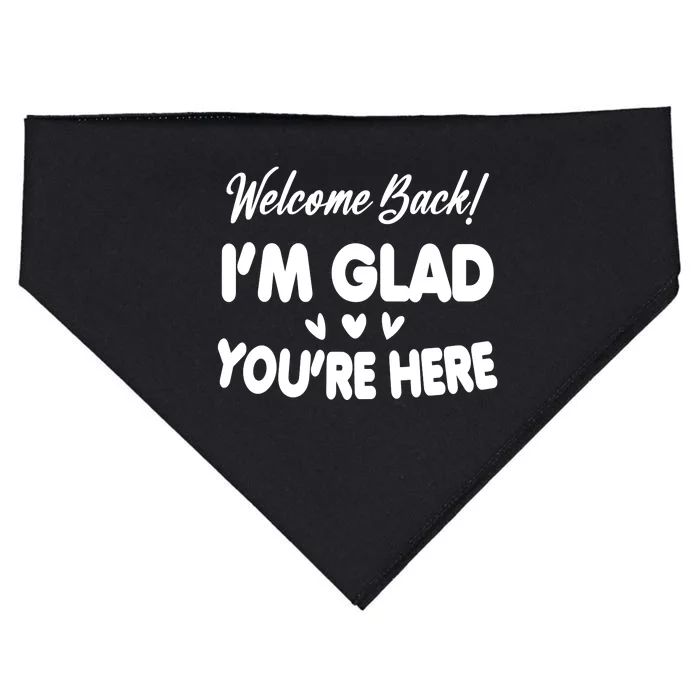 Funny Quote Welcome Back I'm Glad You're Here Teacher USA-Made Doggie Bandana