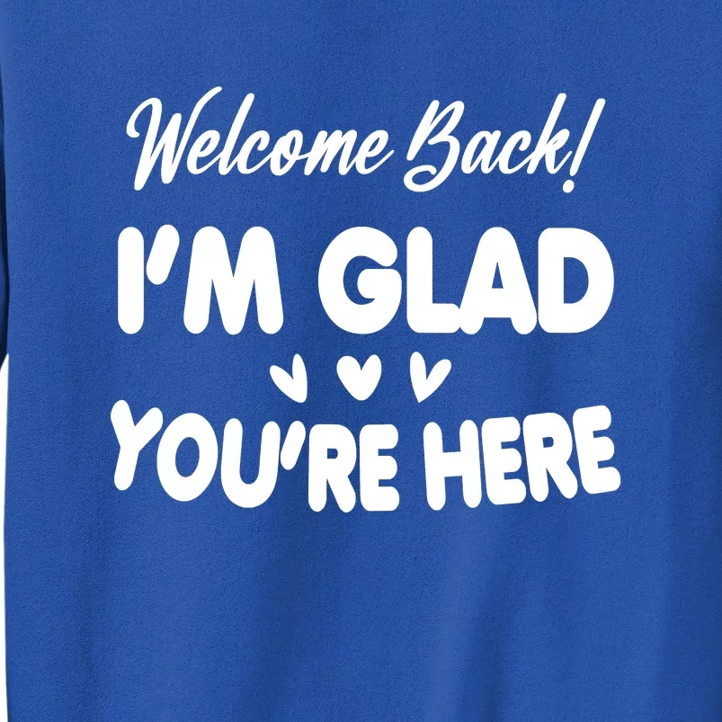 Funny Quote Welcome Back I'm Glad You're Here Teacher Sweatshirt