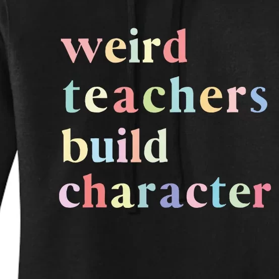 Funny Quotes Weird Teachers Build Character Teacher Women's Pullover Hoodie