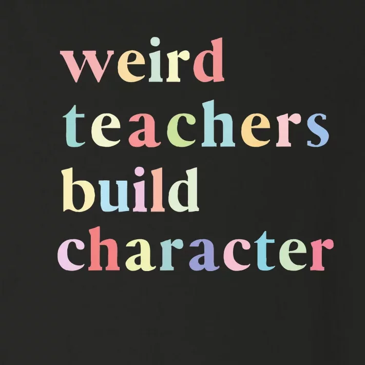 Funny Quotes Weird Teachers Build Character Teacher Toddler Long Sleeve Shirt