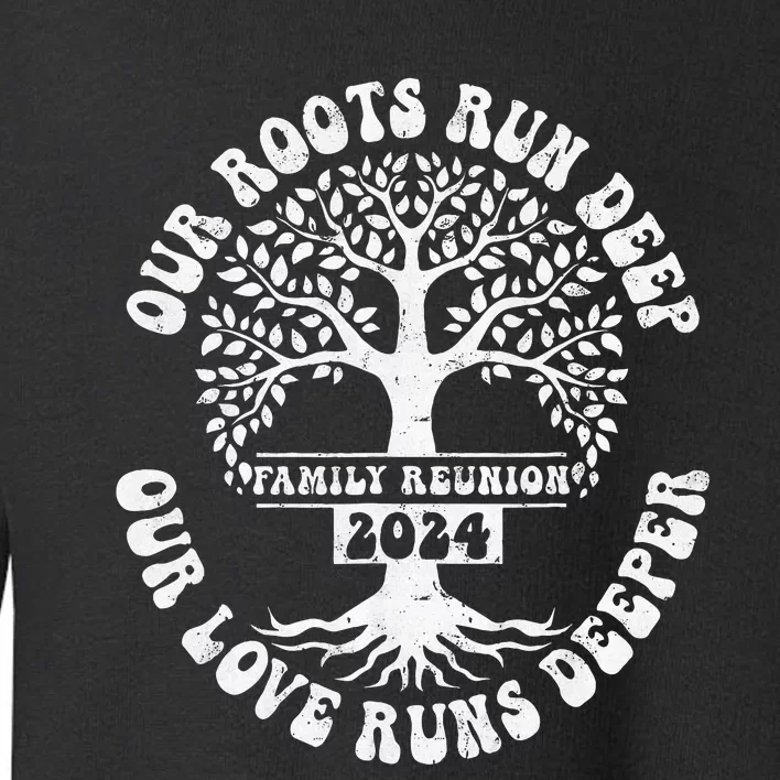 Family Reunion 2024 Our Roots Run Deep Our Love Runs Deeper Toddler Sweatshirt