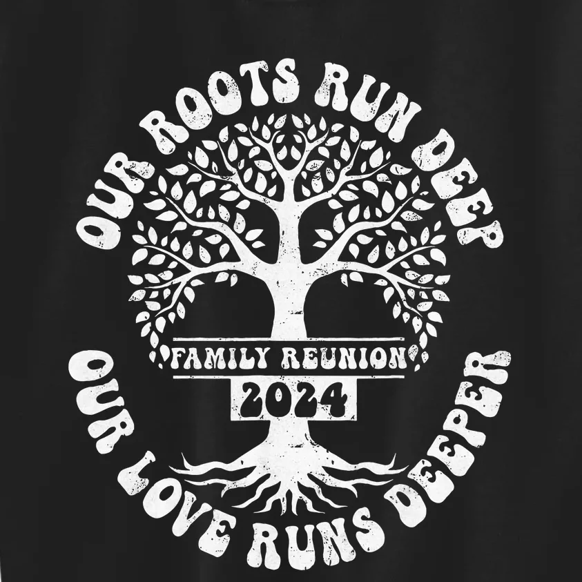 Family Reunion 2024 Our Roots Run Deep Our Love Runs Deeper Kids Sweatshirt