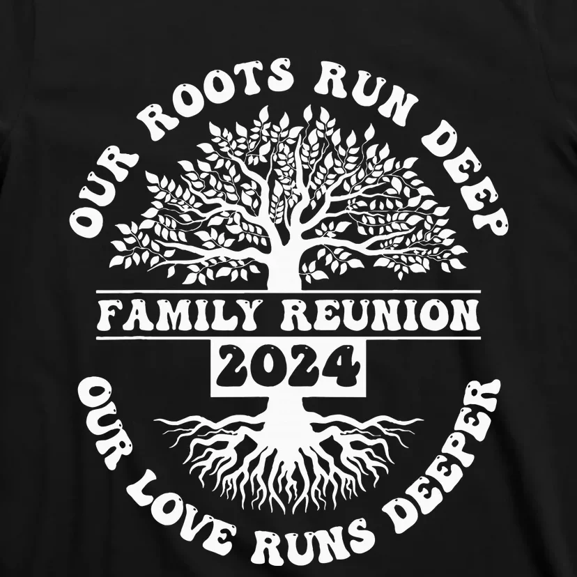 Family Reunion 2024 Our Roots Run Deep Our Love Runs Deeper T-Shirt