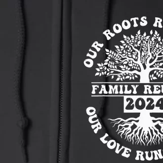 Family Reunion 2024 Our Roots Run Deep Our Love Runs Deeper Full Zip Hoodie