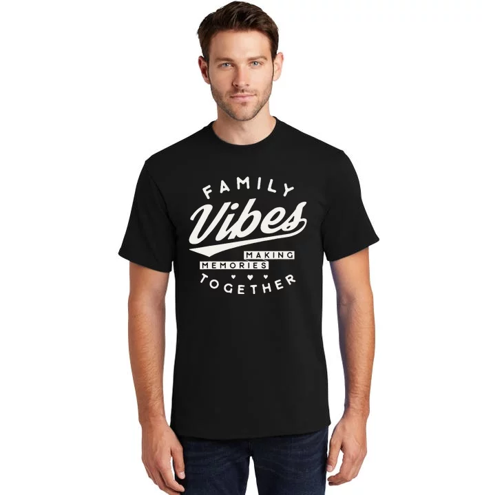 Family Reunion 2024 Family Vibes Making Memories Matching Tall T-Shirt