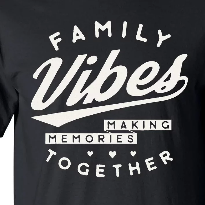 Family Reunion 2024 Family Vibes Making Memories Matching Tall T-Shirt