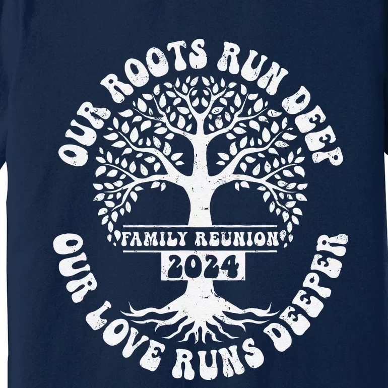 Family Reunion 2024 Our Roots Run Deep Our Love Runs Deeper Premium T-Shirt