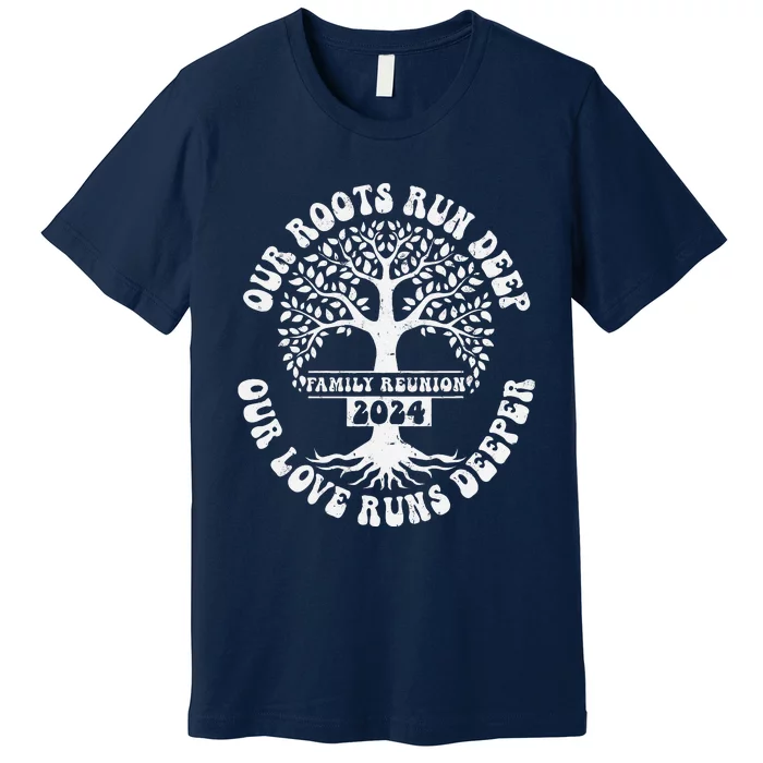 Family Reunion 2024 Our Roots Run Deep Our Love Runs Deeper Premium T-Shirt