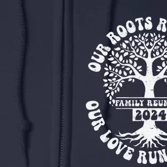 Family Reunion 2024 Our Roots Run Deep Our Love Runs Deeper Full Zip Hoodie