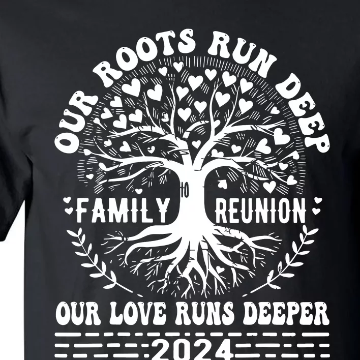 Family Reunion 2024 Our Roots Run Deep Our Love Runs Deeper Tall T-Shirt