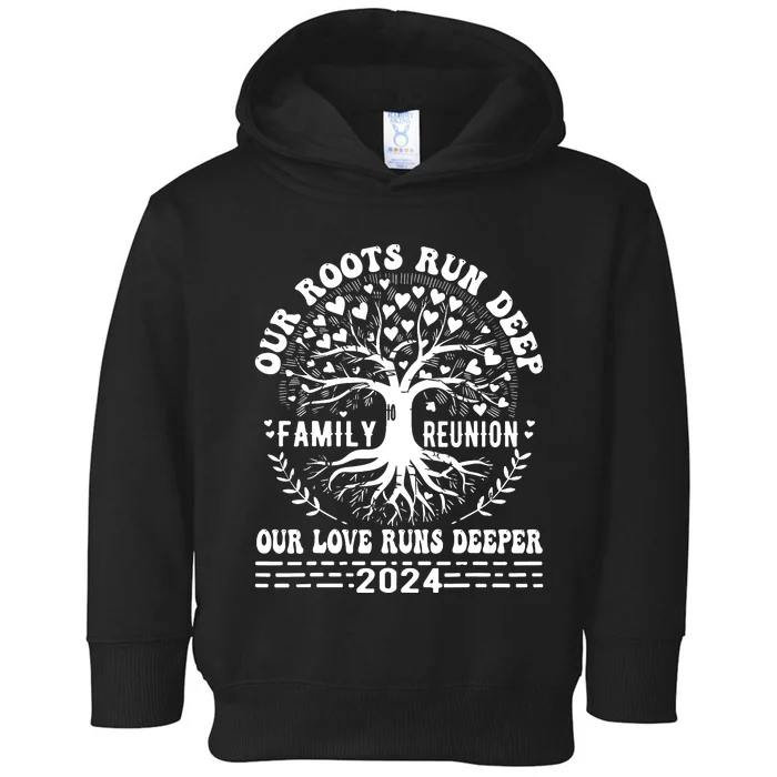 Family Reunion 2024 Our Roots Run Deep Our Love Runs Deeper Toddler Hoodie