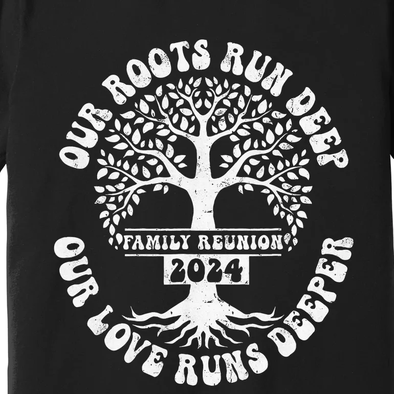 Family Reunion 2024 Our Roots Run Deep Our Love Runs Deeper Premium T-Shirt