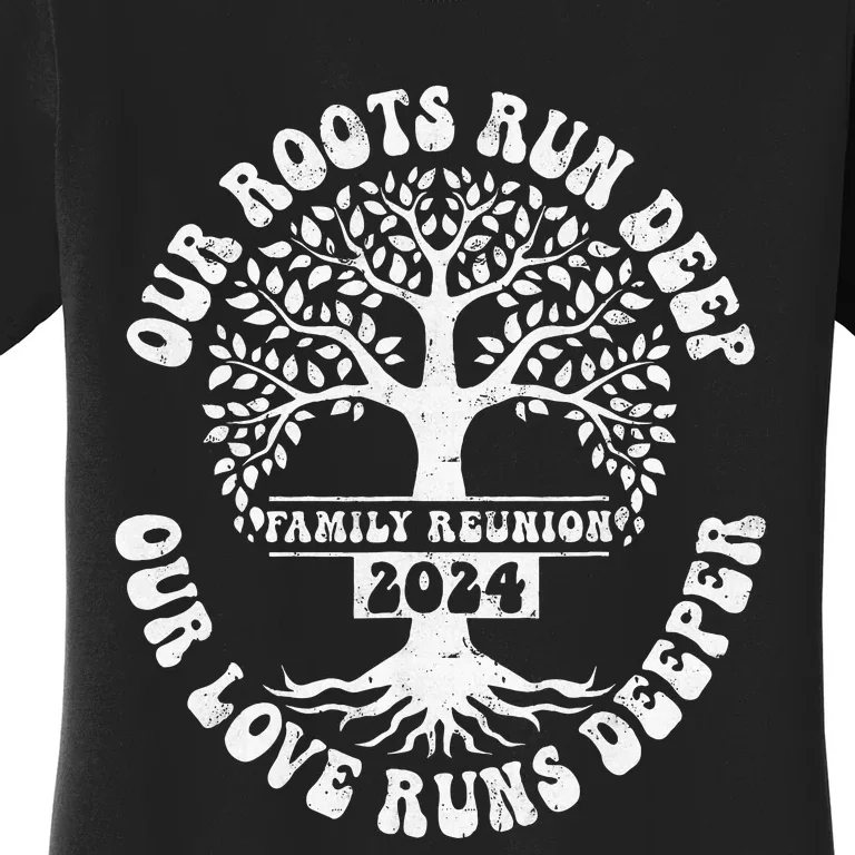 Family Reunion 2024 Our Roots Run Deep Our Love Runs Deeper Women's T-Shirt