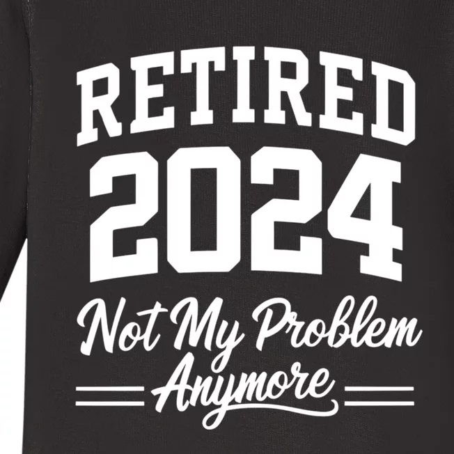 Funny Retired 2024 Not My Problem Anymore Baby Long Sleeve Bodysuit