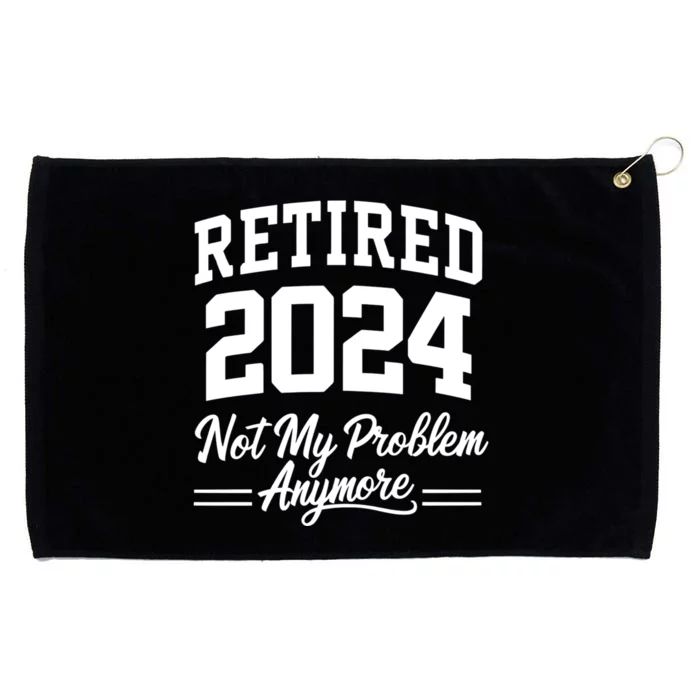 Funny Retired 2024 Not My Problem Anymore Grommeted Golf Towel