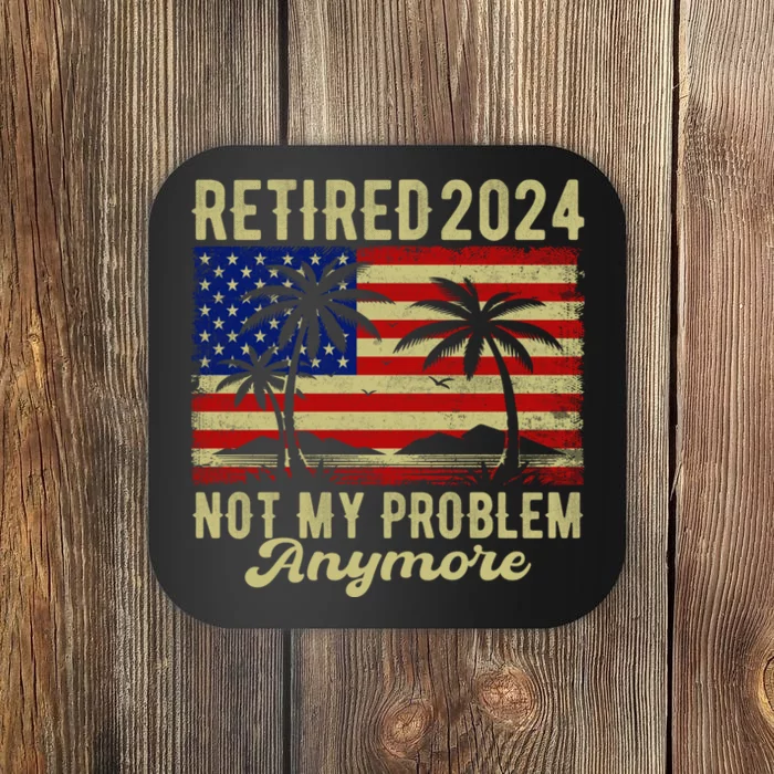 Funny Retired 2024 Not My Problem Anymore Vintage Us Flag Coaster