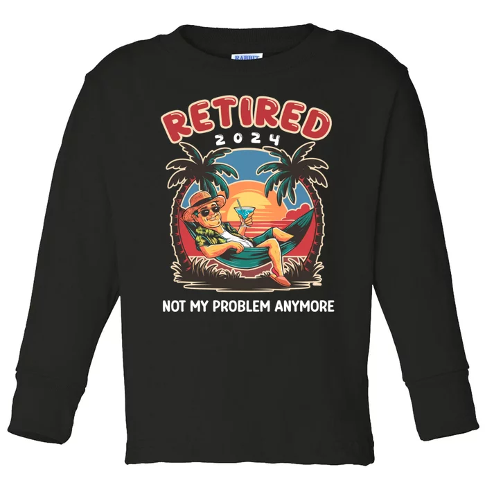 Funny Retired 2024 Not My Problem Anymore Toddler Long Sleeve Shirt