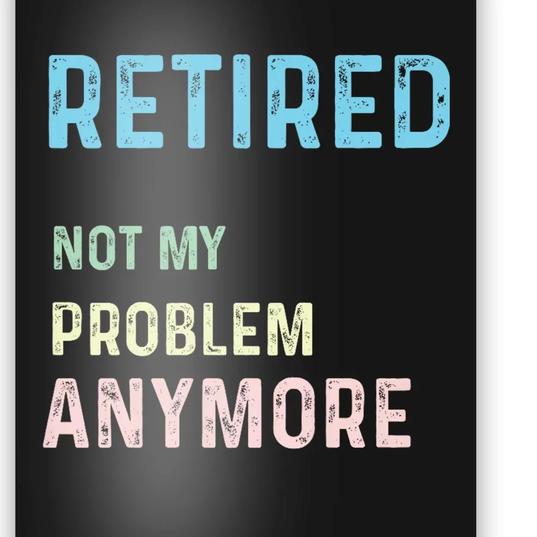 Funny Retired 2024 Not My Problem Anymore Poster