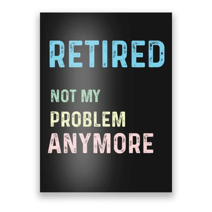 Funny Retired 2024 Not My Problem Anymore Poster