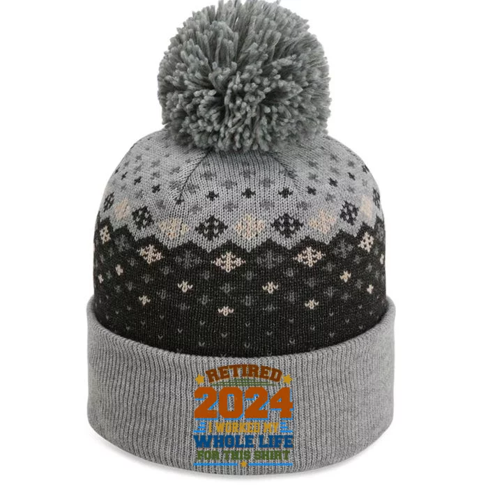 Funny Retired 2024 I Worked My Whole Life For This The Baniff Cuffed Pom Beanie