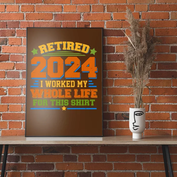 Funny Retired 2024 I Worked My Whole Life For This Poster