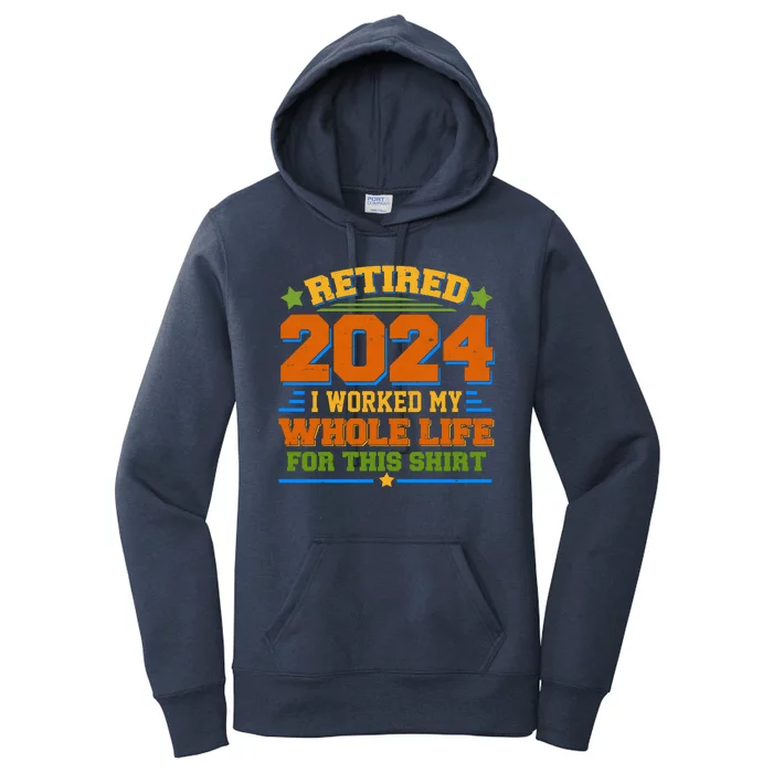 Funny Retired 2024 I Worked My Whole Life For This Women's Pullover Hoodie