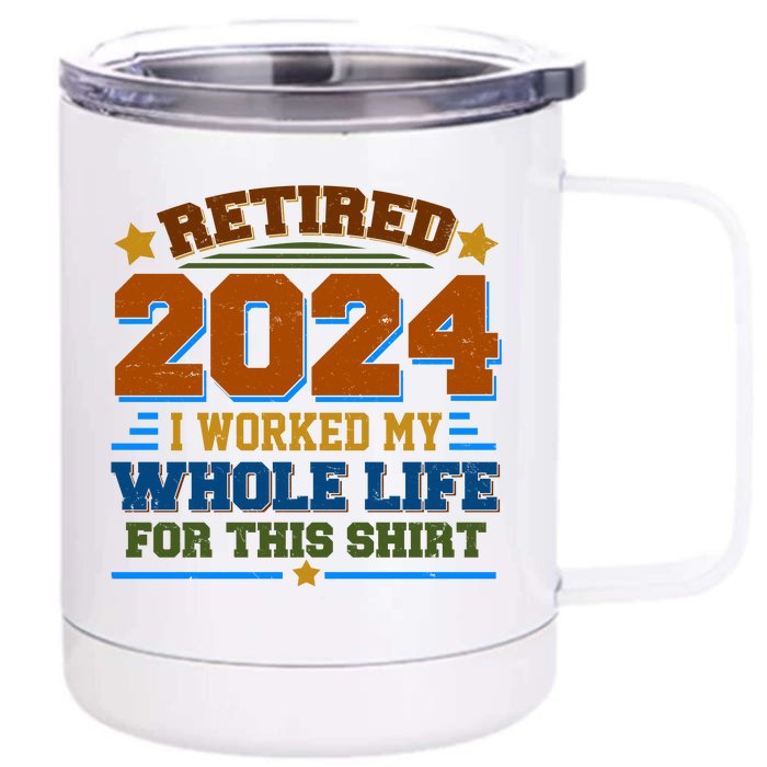 Funny Retired 2024 I Worked My Whole Life For This Front & Back 12oz Stainless Steel Tumbler Cup