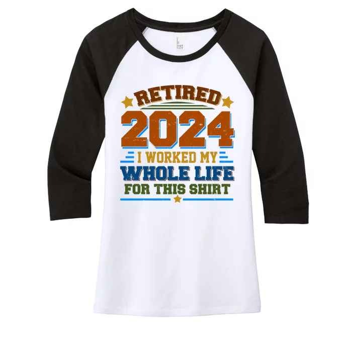 Funny Retired 2024 I Worked My Whole Life For This Women's Tri-Blend 3/4-Sleeve Raglan Shirt