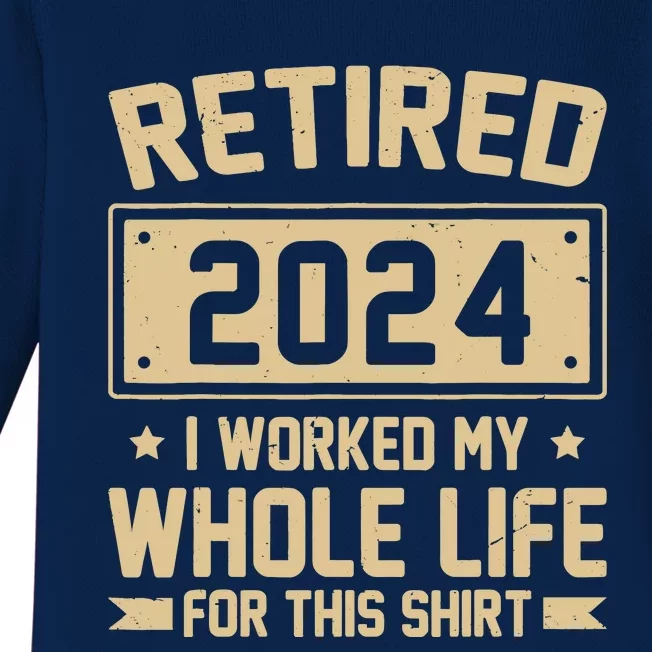 Funny Retired 2024 I Worked My Whole Life For This Baby Long Sleeve Bodysuit