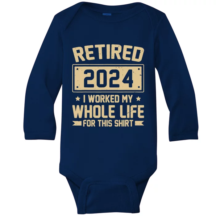 Funny Retired 2024 I Worked My Whole Life For This Baby Long Sleeve Bodysuit