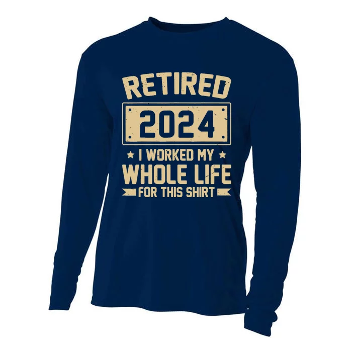 Funny Retired 2024 I Worked My Whole Life For This Cooling Performance Long Sleeve Crew