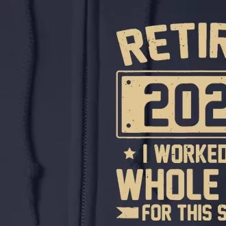 Funny Retired 2024 I Worked My Whole Life For This Full Zip Hoodie