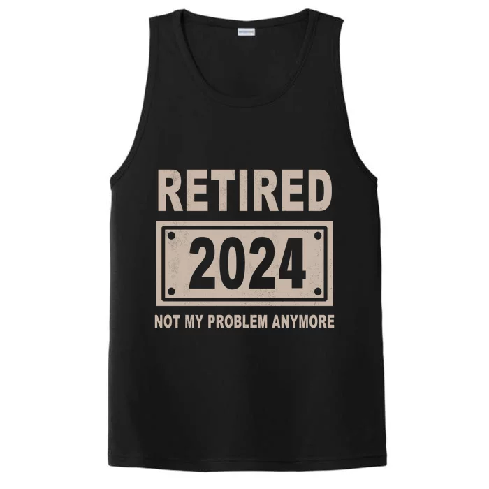 Funny Retired 2024 Not My Problem Anymore Performance Tank