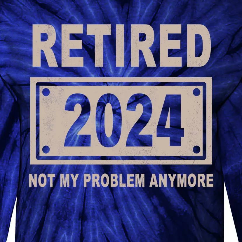 Funny Retired 2024 Not My Problem Anymore Tie-Dye Long Sleeve Shirt