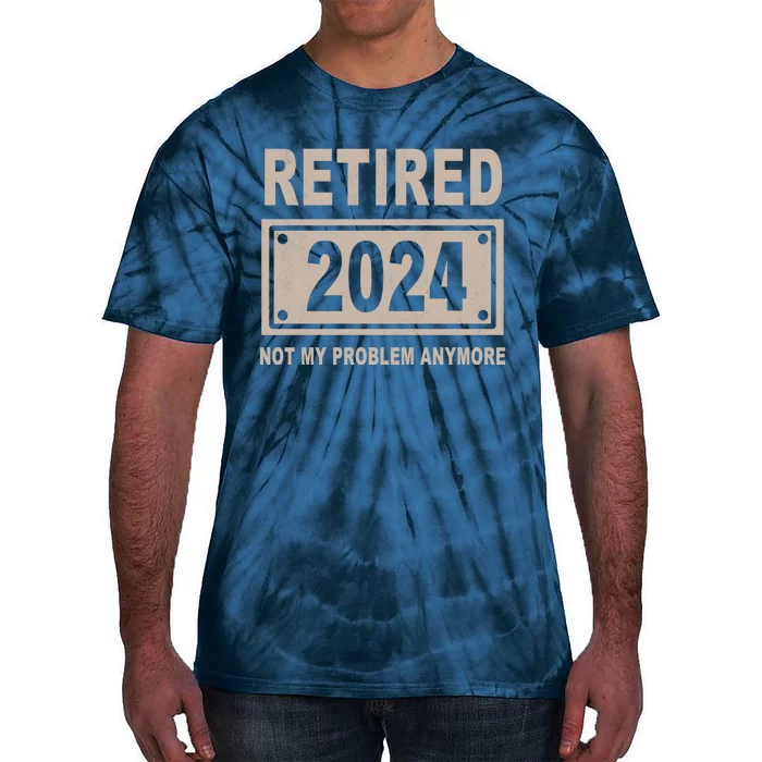 Funny Retired 2024 Not My Problem Anymore Tie-Dye T-Shirt