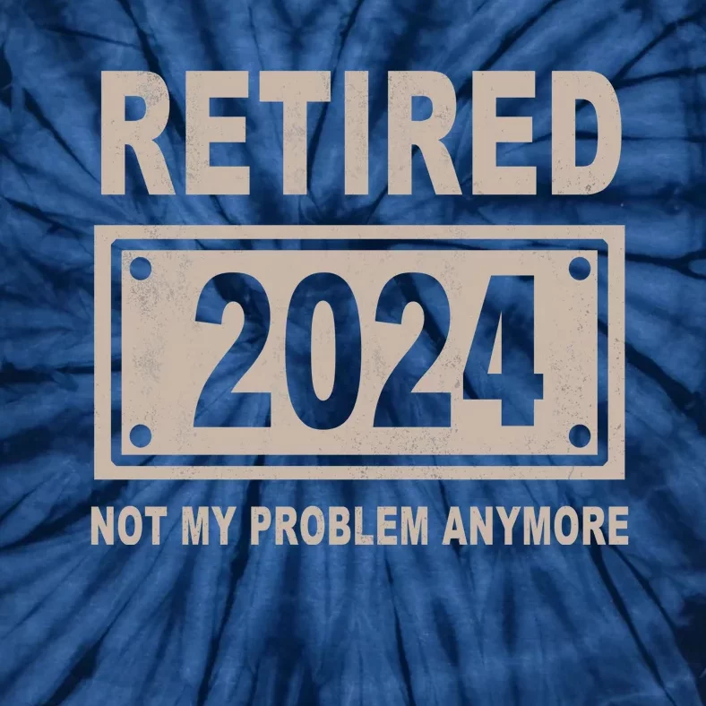 Funny Retired 2024 Not My Problem Anymore Tie-Dye T-Shirt