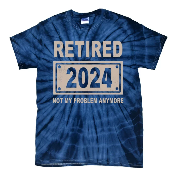 Funny Retired 2024 Not My Problem Anymore Tie-Dye T-Shirt