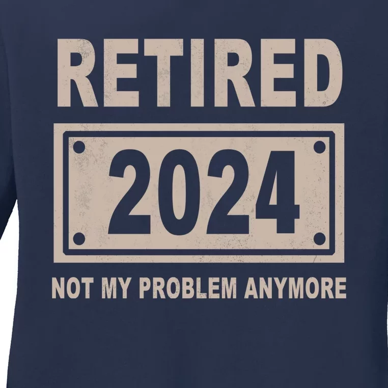 Funny Retired 2024 Not My Problem Anymore Ladies Long Sleeve Shirt