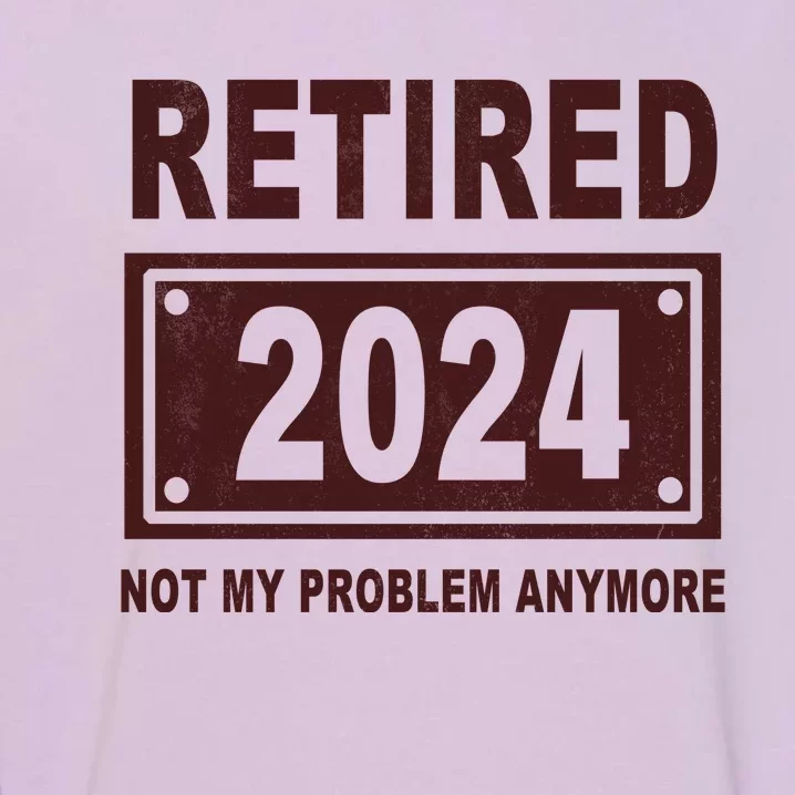 Funny Retired 2024 Not My Problem Anymore Garment-Dyed Sweatshirt