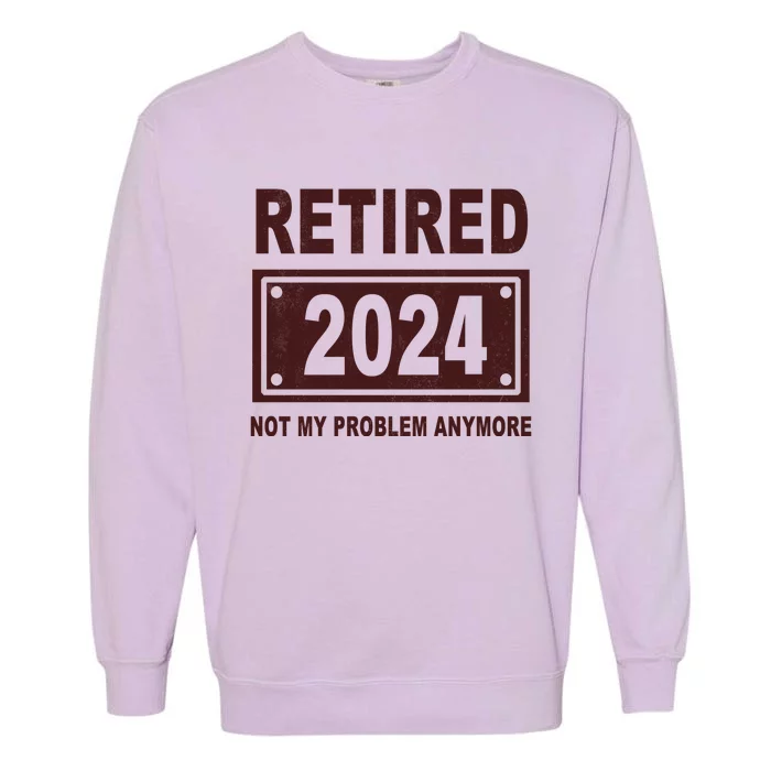 Funny Retired 2024 Not My Problem Anymore Garment-Dyed Sweatshirt