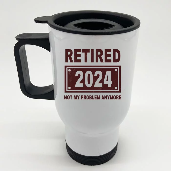 Funny Retired 2024 Not My Problem Anymore Front & Back Stainless Steel Travel Mug