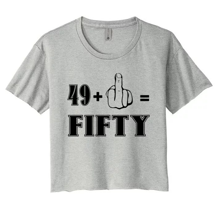 Funny Rude 50th Birthday Gift 49 Plus 1 Finger Equals 50 Funny Gift Women's Crop Top Tee