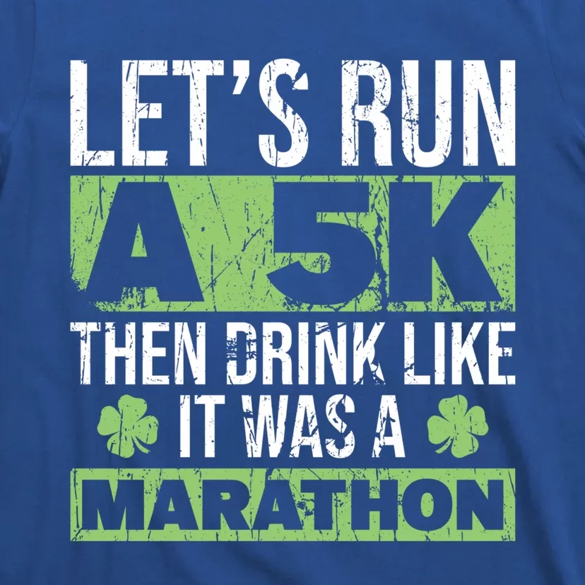 Funny Run A 5k Like A Marathon 5k St Patricks Day Gift T-Shirt