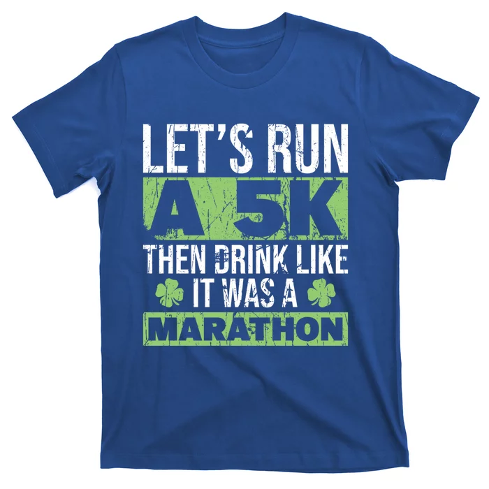 Funny Run A 5k Like A Marathon 5k St Patricks Day Gift T-Shirt