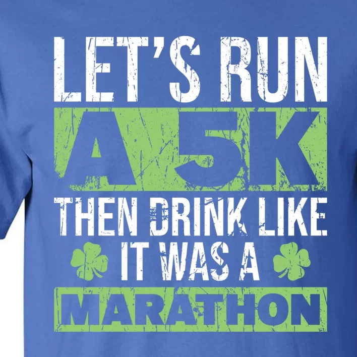 Funny Run A 5k Like A Marathon 5k St Patricks Day Gift Tall T-Shirt