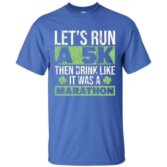 Funny Run A 5k Like A Marathon 5k St Patricks Day Gift Tall T-Shirt