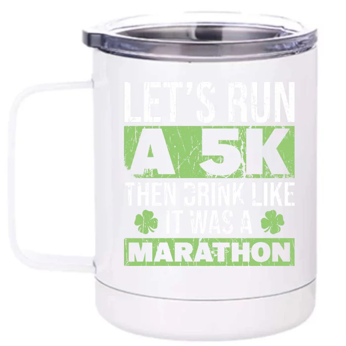 Funny Run A 5k Like A Marathon 5k St Patricks Day Gift Front & Back 12oz Stainless Steel Tumbler Cup